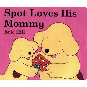 Spot Loves His Mommy -- Eric Hill